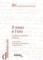 Il rosso e l'oro. La fille aux yeux d'or di Balzac. Cinque lezioni a cura di Luca Pietromarchi e Agnese Silvestri