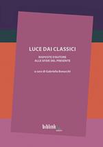 Luce dai classici. Risposte d'autore alle sfide del presente