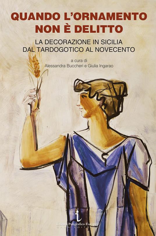 Quando l'ornamento non è delitto. La decorazione in Sicilia dal tardogotico al Novecento - copertina