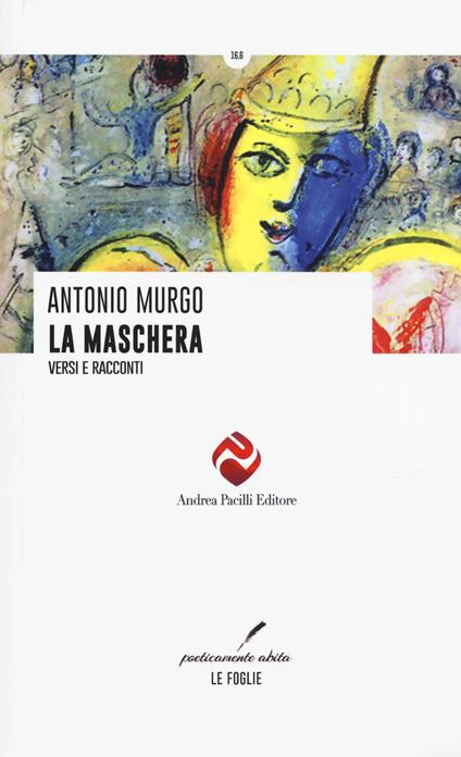 La maschera. Versi e racconti - Antonio Murgo - copertina