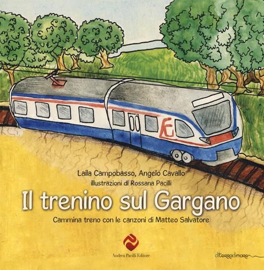 Il trenino sul Gargano. Cammina treno con le canzoni di Matteo Salvatore - Laila Campobasso,Angelo Cavallo - copertina