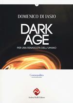 Dark age. Per una rinascita dell'umano