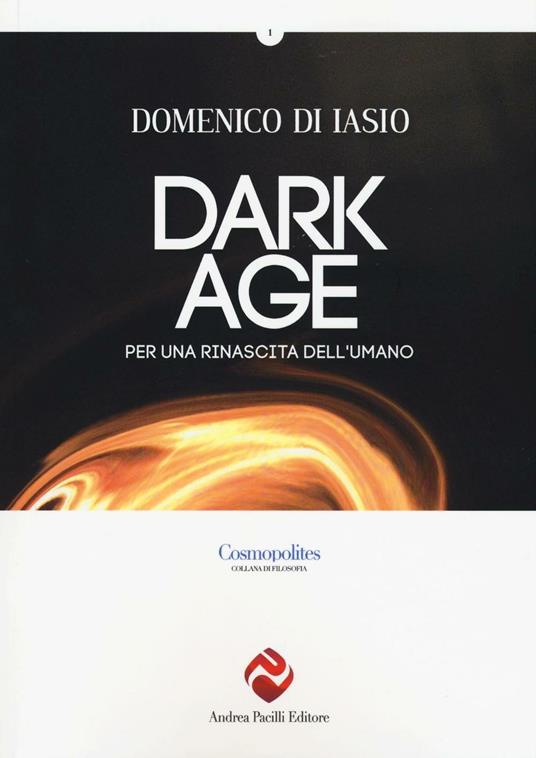 Dark age. Per una rinascita dell'umano - Domenico Di Iasio - copertina