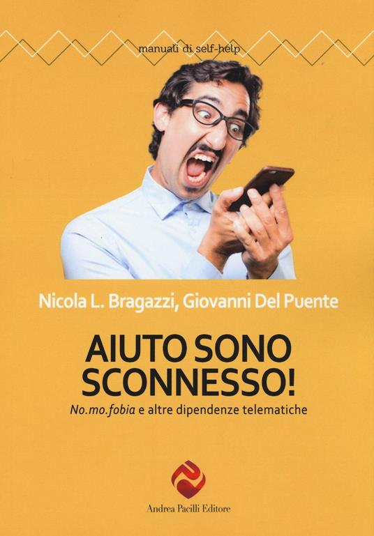 Aiuto sono sconnesso!  No. mo. fobia e altre dipendenze telematiche - Nicola Luigi Bragazzi,Giovanni Del Puente - copertina