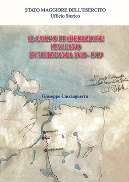 Il corpo di spedizione italiano in Murmania 1918-1919 - Giuseppe Cacciaguerra - copertina