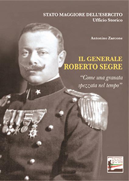 Il generale Roberto Segre. «Come una granata spezzata nel tempo» - Antonino Zarcone - copertina