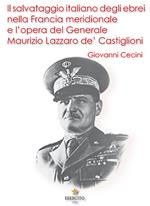 Il salvataggio italiano degli ebrei nella Francia meridionale e l'opera del Generale Maurizio Lazzaro de' Castiglioni