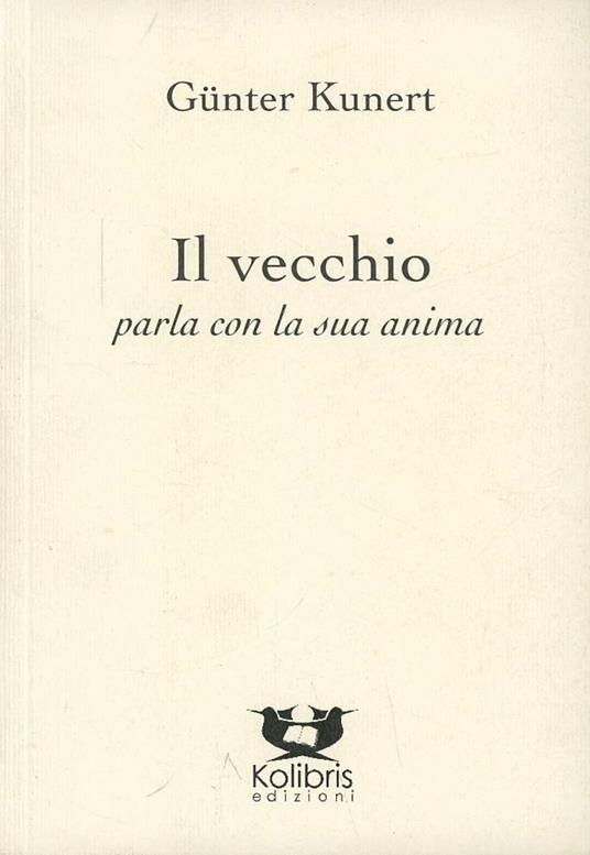 Il vecchio parla con la sua anima. Ediz. multilingue - Günter Kunert - copertina