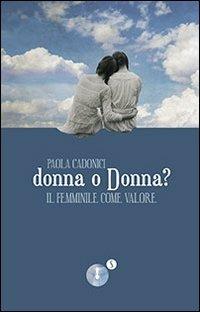 Donna o Donna? Il femminile come valore - Paola Cadonici - copertina