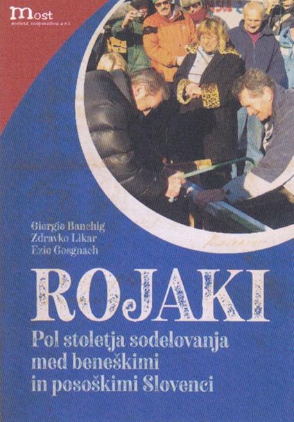 Rojaki. Pol stoletja sodelovanja med beneskimi in pososkimi slovenci - Giorgio Banchig,Zdravko Likar,Ezio Gosgnach - copertina