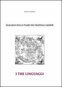 I tre linguaggi. Dialogo sulle fiabe dei fratelli Grimm - Ottavio Stellato - copertina
