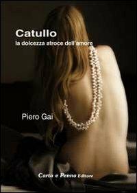 Catullo, la dolcezza atroce dell'amore - Pietro Gai - copertina