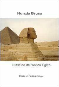 Il fascino dell'antico Egitto - Nunzia Brusa - copertina