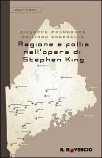 Ragione e follia nell'opera di Stephen King - Giuseppe Magnarapa,Emiliano Sabadello - copertina