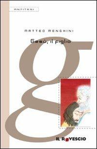 Gesù, il figlio - Matteo Menghini - copertina