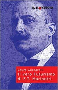 Il vero futurismo di F. T. Marinetti - Laura Ceccarelli - copertina