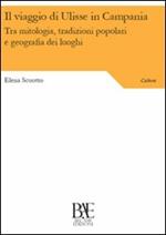 Il viaggio di Ulisse in Campania. Tra mitologia, tradizioni popolari e geografia dei luoghi