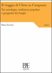 Il viaggio di Ulisse in Campania. Tra mitologia, tradizioni popolari e geografia dei luoghi - Elena Scuotto - copertina