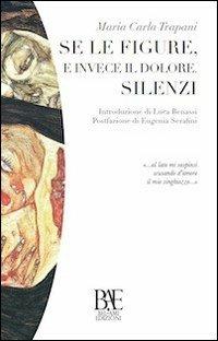 Se le figure, e invece il dolore. Silenzi - M. Carla Trapani - copertina