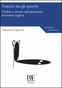 Narciso tra gli specchi. Ombre e ritratti nel panorama letterario inglese - Annamaria Capuozzo - copertina