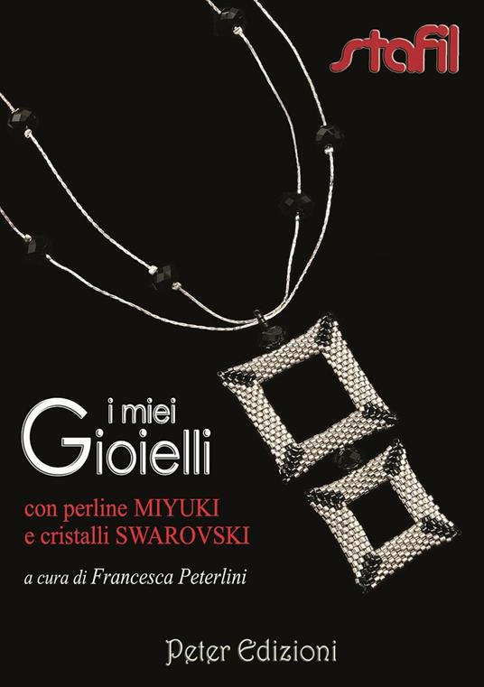 I miei gioielli con perline Miyuki e cristalli Swarovski - Francesca  Peterlini - Libro - Peter Edizioni - | IBS