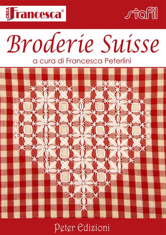 Broderie suisse - Francesca Peterlini - Libro - Peter Edizioni 