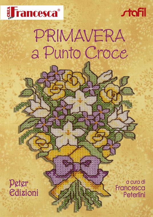 Primavera a punto croce - Francesca Peterlini - Libro - Peter Edizioni - |  IBS