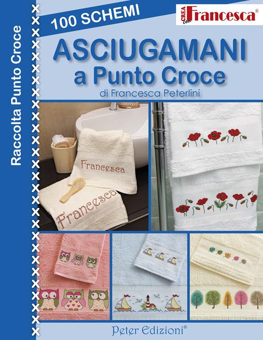 100 schemi asciugamani a punto croce - Francesca Peterlini - Libro - Peter  Edizioni - | IBS