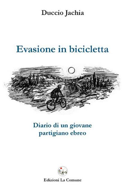 Evasione in bicicletta. Diario di un giovane partigiano ebreo - Duccio Jachia - copertina