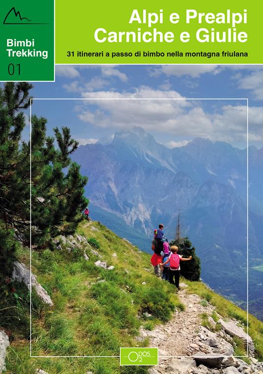 Bimbi trekking 1. Alpi e Prealpi Carniche e Giulie. 31 itinerari a passo di  bimbo nella montagna friulana - Sara Baroselli - Erica Beltrame - - Libro -  Odós (Udine) - | IBS