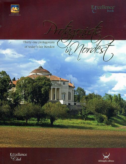 Protagonist in Nordest. Thirty-two protagonists of today's fair Nordest. Ediz. italiana e inglese - Emanuele Delmiglio - copertina