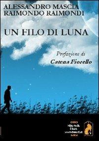 Un filo di luna - Alessandro Mascia,Raimondo Raimondi - copertina