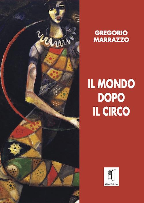 Il mondo dopo il circo - Gregorio Marrazzo - copertina