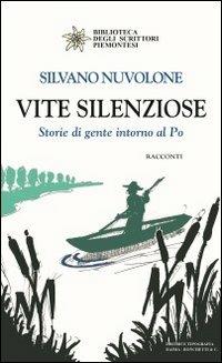 Vite silenziose. Storie di gente intorno al Po - Silvano Nuvolone - copertina