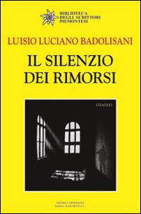 Il silenzio dei rimorsi - Luisio Luciano Badolisani - copertina