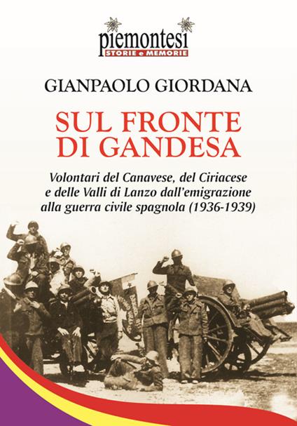 Sul fronte di Gandesa. Volontari del Canavese, del Ciriacese e delle Valli di Lanzo dall'emigrazione alla guerra civile spagnola (1936-1939) - Gianpaolo Giordana - copertina