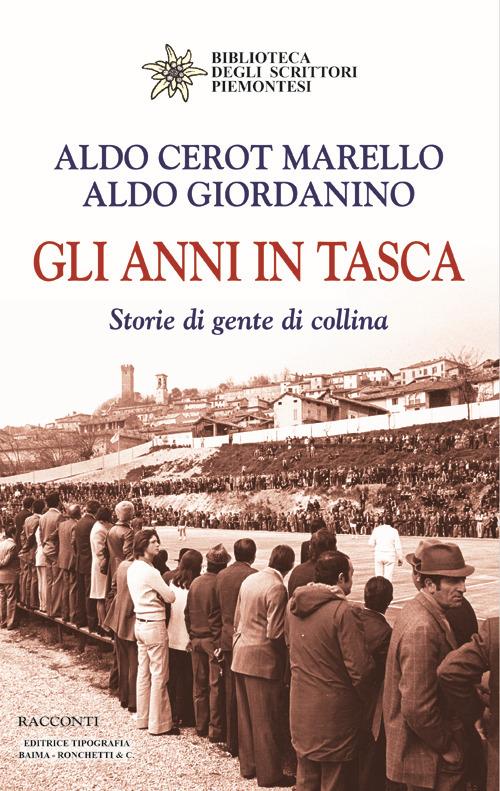 Gli anni in tasca. Storie di gente di collina - Aldo Cerot Marello,Aldo Giordanino - copertina