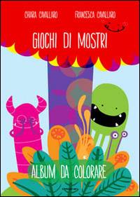 Giochi di mostri. Ediz. illustrata - Chiara Cavallaro,Francesca Cavallaro - copertina