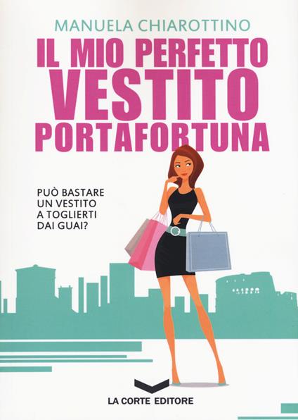 Il mio perfetto vestito portafortuna - Manuela Chiarottino - copertina