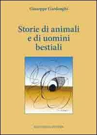 Storie di animali e di uomini bestiali - Giuseppe Gardenghi - copertina