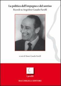 La politica dell'impegno e del sorriso. Ricordi su Angiolino Casadio Farolfi - Mauro Casadio Farolfi - copertina