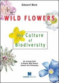 Wild FLowers. The culture of biodiversity - Edward Bent - copertina