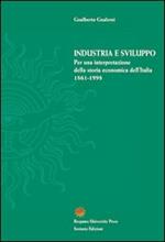 Industria e sviluppo. Per una interpretazione della storia economica d'Italia (1861-1998)