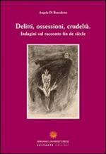 Delitti, ossessioni, crudeltà. Indagini sul racconto fin de siècle. Ediz. italiana e francese