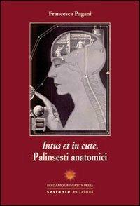 Intus et in cute. Palinsesti anatomici - Francesca Pagani - copertina