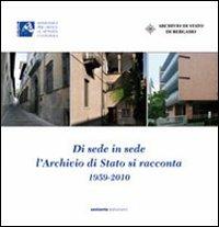 Di sede in sede l'archivio di Stato si racconta (1959-2010). Inaugurazione della nuova sede dell'archivio di Stato di Bergamo (6 ottobre 2010) - copertina
