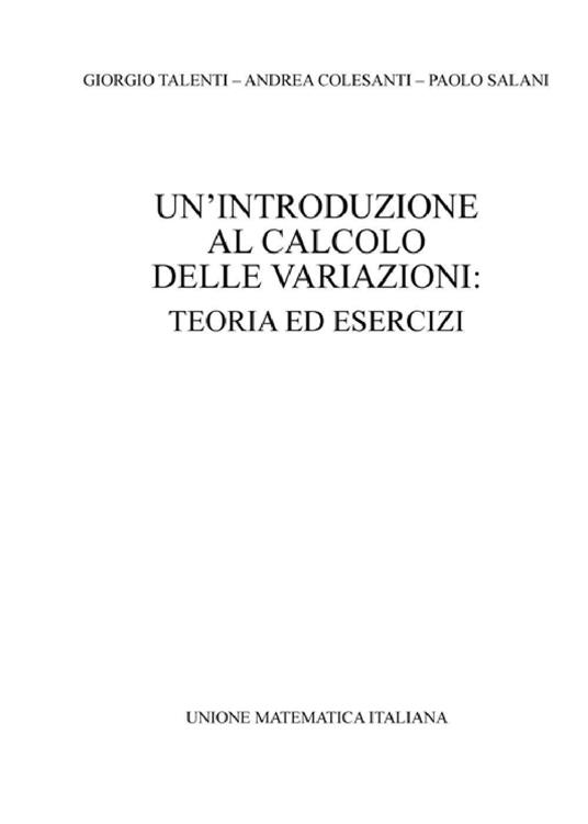 Un' introduzione al calcolo delle variazioni. Teoria ed esercizi - Giorgio Talenti,Andrea Colesanti,Paolo Salani - copertina