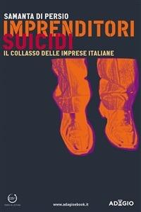 Imprenditori suicidi. Il collasso delle imprese italiane - Samanta Di Persio - ebook