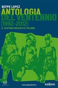 Antologia del ventennio. Il teatrino mediatico italiano - Beppe Lopez - ebook