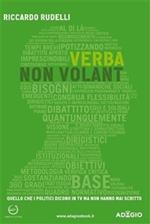 Verba non volant. Quello che i politici dicono in tv ma non hanno mai scritto